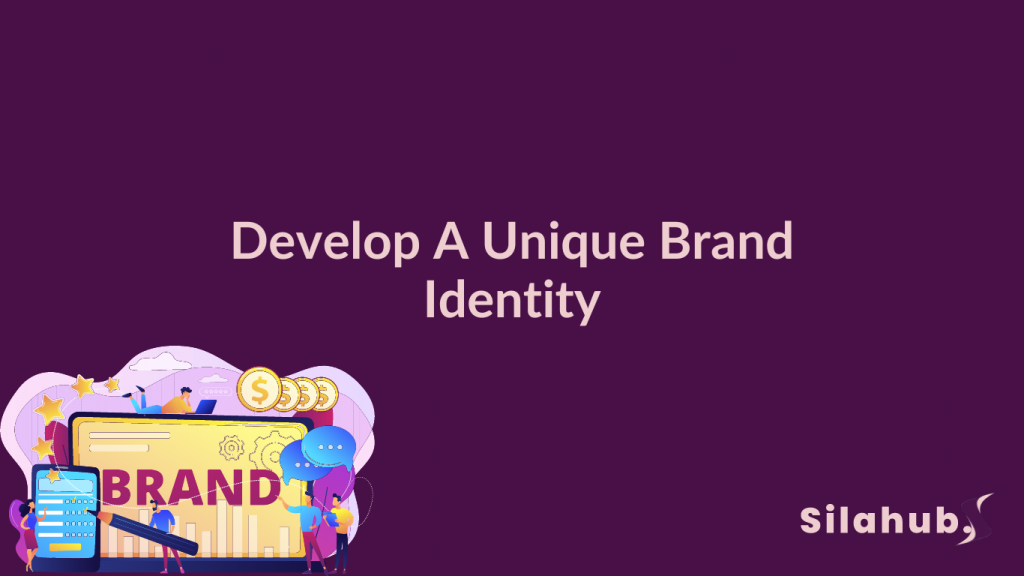 Develop A Unique Brand Identity